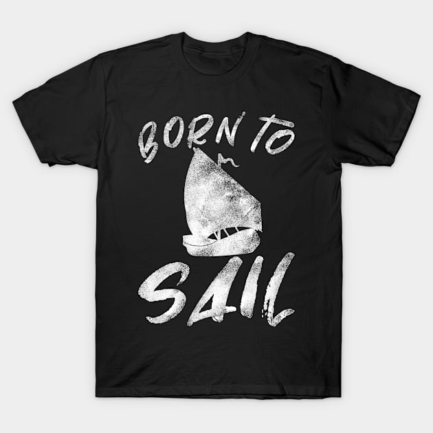 Born To Sail T-Shirt by Michangi